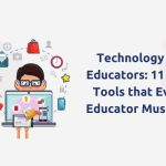 Technology for Educators: 11 Tech Tools that Every Educator Must Use