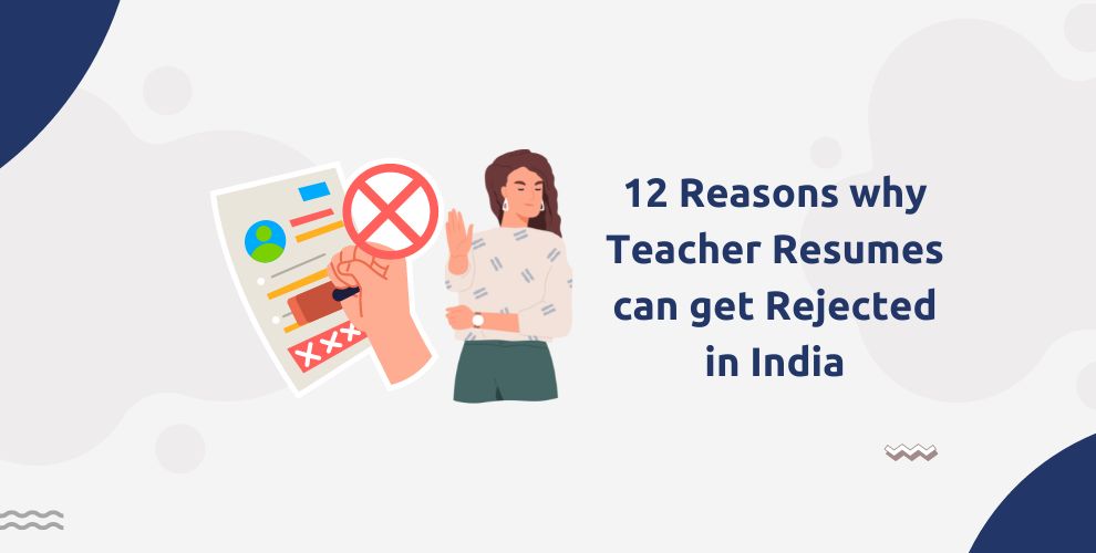 12 Reasons why Teacher Resumes can get Rejected in India