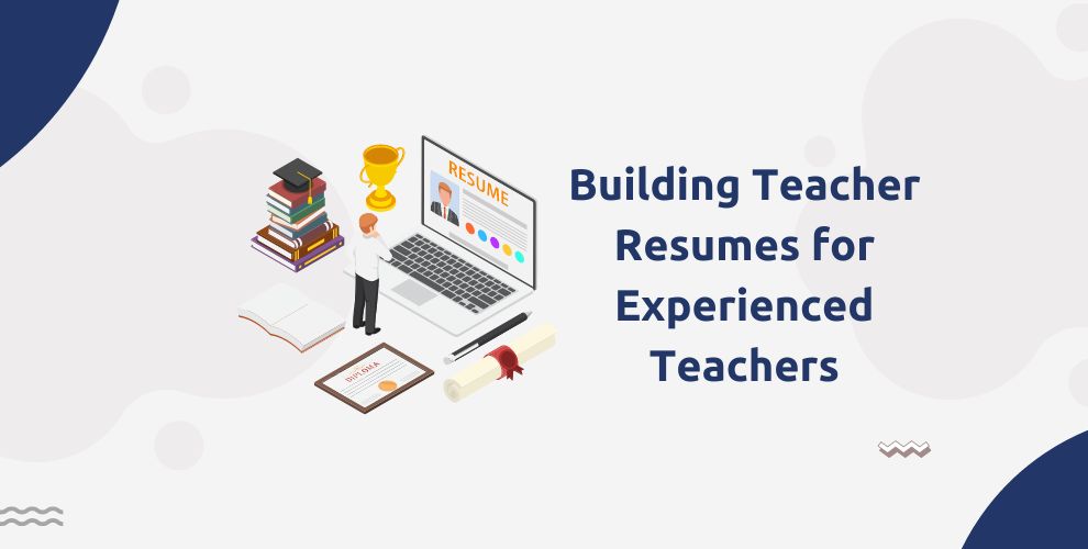 Building Teacher Resumes for Experienced Teachers