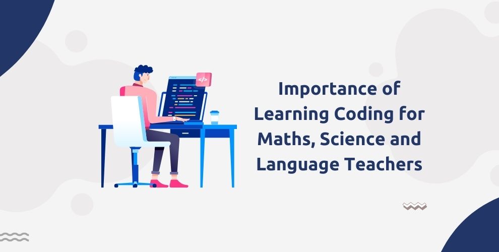 Importance of Learning Coding for Maths, Science and Language Teachers