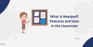 What is Nearpod? Features and Uses in the classroom