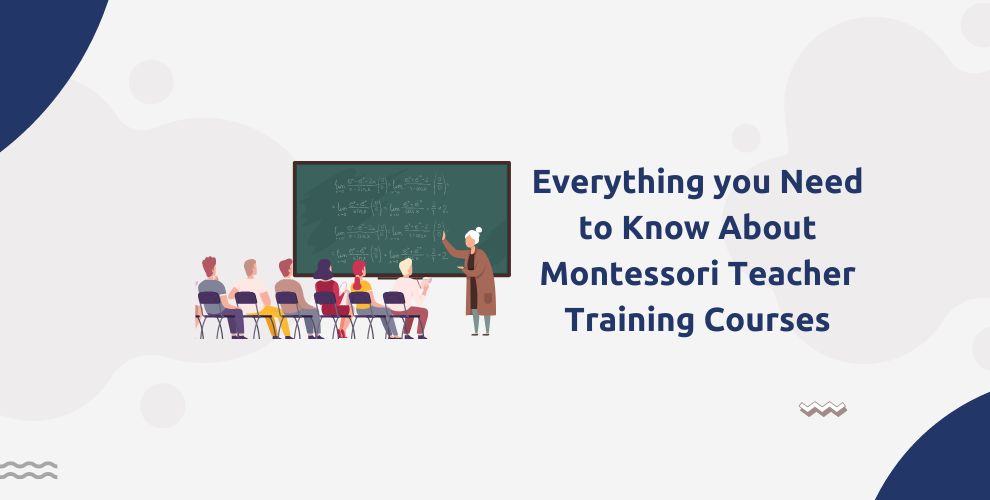 Everything you Need to Know About Montessori Teacher Training Courses