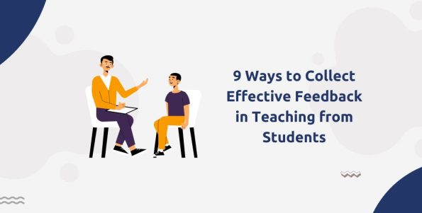 9 Ways to Collect Effective Feedback in Teaching from Students ...